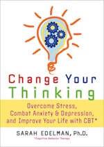 Change Your Thinking- Overcome Stress, Anxiety, and Depression, and Improve Your Life with CBT