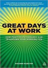 Great Days at Work: How Positive Psychology can Transform Your Working Life.