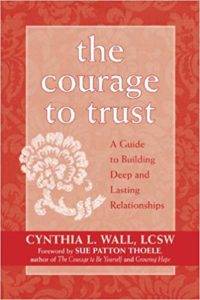 The Courage to Trust: A Guide to Building Deep and Lasting Relationships