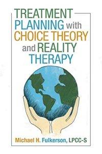 Treatment Planning with choice theory from a Reality Therapy Perspective